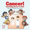 Cancer! Explaining Cancer to Kids - What Is It? - Children's Disease Books (Paperback) - Prodigy Wizard Photo