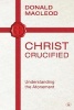 Christ Crucified - Understanding the Atonement (Paperback) - Donald Macleod Photo