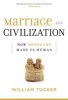 Marriage and Civilization - How Monogamy Made Us Human (Hardcover) - William Tucker Photo