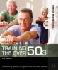 Training the Over 50s - Developing Programmes for Older Clients (Paperback) - Sue Griffin Photo