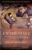 The Enthusiast - How the Best Friend of Francis of Assisi Almost Destroyed What He Started (Paperback) - Jon M Sweeney Photo