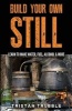 Build Your Own Still - Learn to Make Water, Fuel, Alcohol and More (Paperback) - Tristan Trubble Photo