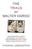 The Trials of Walter Ogrod - The Shocking Murder, So-Called Confessions, and Notorious Snitch That Sent a Man to Death Row (Hardcover) - Thomas Lowenstein Photo