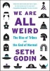 We are All Weird - The Rise of Tribes and the End of Normal (Paperback) - Seth Godin Photo