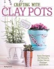 Crafting with Clay Pots - Easy Designs for Flowers, Home Decor, Storage, and More (Paperback) - Peg Couch Photo