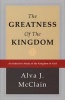 Greatness of the Kingdom - An Inductive Study of the Kingdom of God (Hardcover) - Alva J McClain Photo