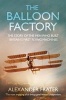 The Balloon Factory - The Story of the Men Who Built Britain's First Flying Machines (Abridged, Paperback, Abridged edition) - Alexander Frater Photo