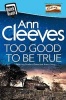 Too Good to be True (Paperback, Main Market Ed.) - Ann Cleeves Photo