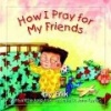 How I Pray for My Friends (Hardcover) - Jeannie St John Taylor Photo