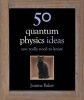 50 Quantum Physics Ideas You Really Need to Know (Hardcover) - Joanne Baker Photo