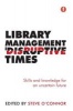 Library Management in Disruptive Times - Skills and Knowledge for an Uncertain Future (Paperback) - Steve OConnor Photo