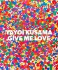 : Give Me Love (Hardcover) - Yayoi Kusama Photo