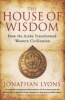 The House of Wisdom - How the Arabs Transformed Western Civilization (Paperback) - Jonathan Lyons Photo