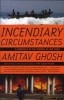 Incendiary Circumstances - A Chronicle Of The Turmoil Of Our Times (Paperback) - Amitav Ghosh Photo