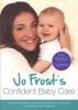 's Confident Baby Care - Everything You Need to Know for the First Year from UK's Most Trusted Nanny (Paperback) - Jo Frost Photo