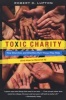 Toxic Charity - How Churches and Charities Hurt Those They Help (and How to Reverse It) (Paperback) - Robert D Lupton Photo