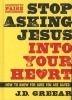 Stop Asking Jesus Into Your Heart - How to Know for Sure You Are Saved (Hardcover) - J D Greear Photo