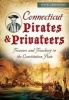 Connecticut Pirates & Privateers: - Treasure and Treachery in the Constitution State (Paperback) - Wick Griswold Photo