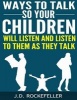 Ways to Talk So Your Children Will Listen and Listen to Them as They Talk (Paperback) - J D Rockefeller Photo