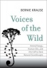 Voices of the Wild - Animal Songs, Human Din, and the Call to Save Natural Soundscapes (Hardcover) - Bernie Krause Photo