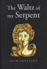 The Waltz of My Serpent (Hardcover, New ed) - Adam Eagleton Photo