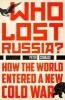 Who Lost Russia? - How the World Entered a New Cold War (Hardcover) - Peter J Conradi Photo