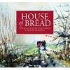 House of Bread - Poems and Paintings from a Prayer Journal (Hardcover) - Bruce Drive Photo