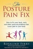 The Posture Pain Fix - How to Fix Your Back, Neck and Other Postural Problems That Cause Pain in Your Body (Paperback) - Rosalind Ferry Photo