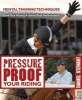 Pressure Proof Your Riding - Mental Training Techniques: Gain Confidence and Get Motivated So You (and Your Horse) Achieve Peak Performance (Paperback) - Daniel Stewart Photo