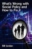 What's Wrong with Social Policy and How to Fix it (Paperback) - Bill Jordan Photo