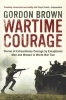 Wartime Courage - Stories of Extraordinary Courage by Exceptional Men and Women in World War Two (Paperback) - Gordon Brown Photo