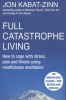 Full Catastrophe Living - How to Cope with Stress, Pain and Illness Using Mindfulness Meditation (Paperback, Revised edition) - Jon Kabat Zinn Photo