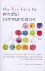 The Five Keys to Mindful Communication - Using Deep Listening and Mindful Speech to Strengthen Relationships, Heal Conflicts, and Accomplish Your Goals (Paperback) - Susan Gillis Chapman Photo