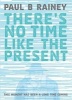 There's No Time Like the Present - This Moment Has Been a Long Time Coming (Hardcover) - Paul B Rainey Photo