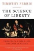 The Science of Liberty - Democracy, Reason, and the Laws of Nature (Paperback) - Timothy Ferris Photo