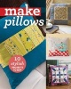 Make Pillows - 10 Stylish Projects to Sew (Paperback) - CT Publishing Photo