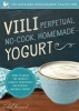 Viili Perpetual No-Cook Homemade Yoghurt - The World's Easiest, Healthiest 100 Percent Natural Yogurt (Paperback) - Caleb Warnock Photo