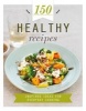 150 Healthy Recipes - Inspired Ideas for Everyday Cooking (Hardcover) - Anne Sheasby Photo