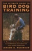 The Ultimate Guide to Bird Dog Training - A Realistic Approach to Training Close Working Gun Dogs for Tight Cover Conditions (Paperback) - Jerome B Robinson Photo