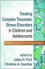 Treating Complex Traumatic Stress Disorders in Children and Adolescents - Scientific Foundations and Therapeutic Models (Paperback) - Julian D Ford Photo