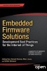 Embedded Firmware Solutions - Development Best Practices for the Internet of Things (Paperback) - Vincent Zimmer Photo