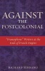 Against the Postcolonial - Francophone Writers at the Ends of the French Empire (Hardcover) - Richard A Serrano Photo