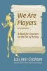 We Are Players - A Book for Teachers on the Art of Acting (Paperback) - Lou Ann Graham Photo