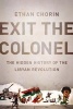 Exit the Colonel - The Hidden History of the Libyan Revolution (Hardcover) - Ethan Chorin Photo