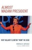 Almost Madam President - Why Hillary Clinton 'won' in 2008 (Hardcover, New) - Nichola D Gutgold Photo