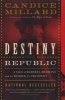 Destiny of the Republic - A Tale of Madness, Medicine and the Murder of a President (Paperback) - Candice Millard Photo