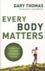 Every Body Matters - Strengthening Your Body to Strengthen Your Soul (Paperback) - Gary L Thomas Photo