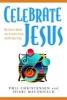 Celebrate Jesus - The Stories behind Your Favorite Praise and Worship Songs (Paperback) - Phil Christensen Photo