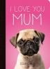 I Love You Mum - A Photographic Celebration of Mother and Baby Animals (Hardcover) - Ella Earle Photo