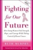 Fighting for Our Future - How Young Women Find Strength, Hope and Courage While Taking Control of Breast Cancer (Paperback, 1) - Beth Murphy Photo